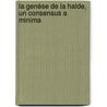La Genèse De La Halde, Un Consensus A Minima by Vincent-Arnaud Chappe