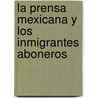 La prensa mexicana y los inmigrantes aboneros door José Manuel Castillejos