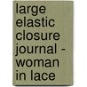 Large Elastic Closure Journal - Woman in Lace door Delicious Stationery