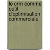 Le Crm Comme Outil D'optimisation Commerciale door Charaf-Deen Osseni