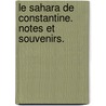 Le Sahara de Constantine. Notes et souvenirs. door Laurent Charles Fežraud
