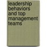 Leadership Behaviors and Top Management Teams door Almarie Munley