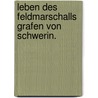 Leben des Feldmarschalls Grafen von Schwerin. by Karl August Varnhagen Von Ense