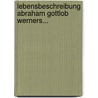 Lebensbeschreibung Abraham Gottlob Werners... by Samuel Gottlob Frisch