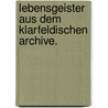 Lebensgeister aus dem Klarfeldischen Archive. door Christian Ernst Von Bentzel-Sternau