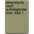 Lebenslaufe Nach Aufsteigender Linie. Theil 1