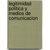 Legitimidad Politica Y Medios De Comunicacion by Óscar Horacio Juárez Castro