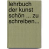 Lehrbuch Der Kunst Schön ... Zu Schreiben... door Johann Wilhelm Kessler