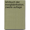 Lehrbuch der Essigfabrikation, Zweite Auflage door Friedrich Julius Otto