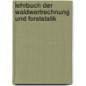 Lehrbuch der Waldwertrechnung und Forststatik by Endres