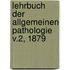 Lehrbuch der allgemeinen Pathologie v.2, 1879