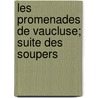 Les Promenades de Vaucluse; Suite Des Soupers by Renaud De La Grelaye