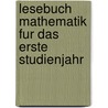Lesebuch Mathematik Fur Das Erste Studienjahr door Joachim Hilgert