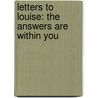 Letters To Louise: The Answers Are Within You by Louise L. Hay