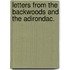 Letters from the Backwoods and the Adirondac.