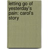 Letting Go of Yesterday's Pain: Carol's Story door Violet O. Cox Ph.D.