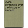 Lexical Semantics over the History of Amharic door Yoseph Tizazu