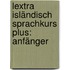 Lextra Isländisch Sprachkurs Plus: Anfänger