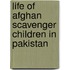 Life of Afghan Scavenger Children in Pakistan