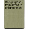 Life's Purpose - From Stress to Enlightenment door Don Lubov