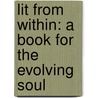 Lit from Within: A Book for the Evolving Soul by Annette Childs