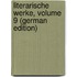 Literarische Werke, Volume 9 (German Edition)