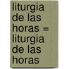 Liturgia de las Horas = Liturgia de Las Horas by Unknown