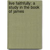 Live Faithfully: A Study in the Book of James door Penny Rose