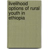 Livelihood Options of Rural Youth in Ethiopia door Shumete Gizaw Woldeamanuel