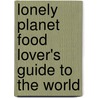Lonely Planet Food Lover's Guide to the World by Lonely Planet