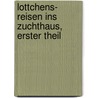 Lottchens- Reisen ins Zuchthaus, Erster Theil door Johann Adam Gotthard Kirsten