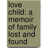 Love Child: A Memoir Of Family Lost And Found door Allegra Huston