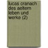 Lucas Cranach Des Aeltern Leben Und Werke (2)
