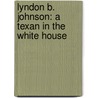 Lyndon B. Johnson: A Texan in the White House door Harriet Isecke