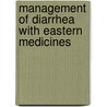 Management Of Diarrhea With Eastern Medicines door Hafiz Muhammad Asif