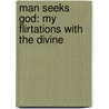 Man Seeks God: My Flirtations With The Divine door Eric Weiner