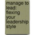Manage to Lead: Flexing Your Leadership Style