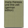 Maria Theresia Und Ihre Zeit (German Edition) door Ramshorn Carl