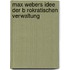 Max Webers Idee Der B Rokratischen Verwaltung