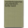 Mecklenburgisches Urkundenbuch, Fünfter Band door Verein FüR. Mecklenburgische Geschichte Und Altertumskunde