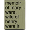 Memoir of Mary L. Ware, Wife of Henry Ware Jr door John Hall