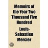 Memoirs of the Year Two Thousand Five Hundred by Louis-S??bastien Mercier