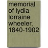 Memorial Of Lydia Lorraine Wheeler, 1840-1902 by Unknown