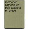 Mercadet: comédie en trois actes et en prose by De Balzac Honorež