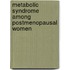 Metabolic Syndrome Among Postmenopausal Women