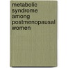 Metabolic Syndrome Among Postmenopausal Women door Azidah A. Kadir