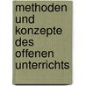 Methoden und Konzepte des offenen Unterrichts by Bernadette Greiten