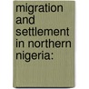 Migration and Settlement in Northern Nigeria: door Musa Ahmed Jibril