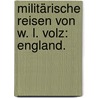 Militärische Reisen von W. L. Volz: England. door Wilhelm Ludwig Volz