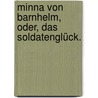 Minna von Barnhelm, oder, das Soldatenglück. door Gotthold Ephraim Lessing